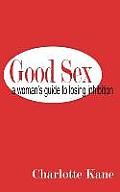 Good Sex: A Woman's Guide to Losing Inhibition