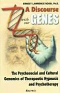 A Discourse with Our Genes: The Psychosocial and Cultural Genomics of Therapiutic Hypnosis and Psychotherapy