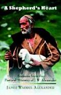 A Shepherd's Heart: Sermons from the Pastoral Ministry of J.W. Alexander
