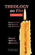 Theology on Fire: Volume Two: More Sermons from the Heart of J.A. Alexander