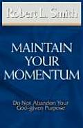Maintain Your Momentum: Do Not Abandon Your God-Given Purpose
