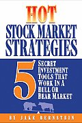 Hot Stock Market Strategies 5 Secret Investment Tools That Work in a Bull or Bear Market