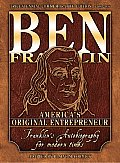 Ben Franklin Americas Original Entrepreneur Franklins Autobiography Adapted for Modern Times