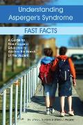 Understanding Aspergers Syndrome Fast Facts A Guide for Teachers & Educators to Address the Needs of the Student
