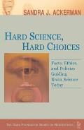 Hard Science, Hard Choices: Facts, Ethics, and Policies Guiding Brain Science Today