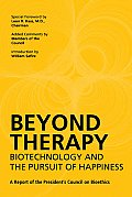 Beyond Therapy Biotechnology & the Pursuit of Happiness A Report of the Presidents Council on Bioethics