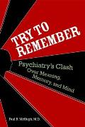 Try to Remember Psychiatrys Clash Over Meaning Memory & Mind