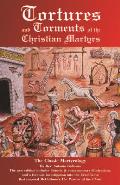 Tortures and Torments of the Christian Martyrs: The Classic Martyrology