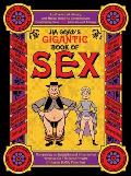 Jim Goads Gigantic Book of Sex An Oversized Jaunty & Highly Colorful Compendium Containing Over 100 Articles & Essays Comprising an Insightful