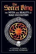 Secret King The Myth & Reality of Nazi Occultism