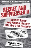 Secret & Suppressed II Banned Ideas & Hidden History Into the 21st Century