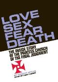 Love Sex Fear Death The Untold Story of the Process Church of the Final Judgment