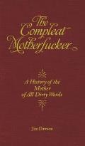 Compleat Motherfucker A History of the Mother of All Dirty Words