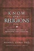 Know Your Religions Volume 1 A Comparative Look at Mormonism & Catholicism