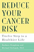 Reduce Your Cancer Risk Twelve Steps to a Healthier Life