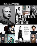 Food & Wine Best New Chefs All Star Cookbook The Best 100 Recipes from Winners of Food & Wines Best New Chef Award