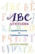 ABC Attitudes, Laudable Lessons in Lighthearted Living