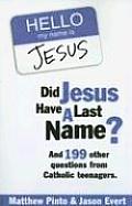 Did Jesus Have a Last Name & 199 Other Questions from Catholic Teenagers