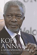 Kofi Annan: A Spokesperson's Memoir
