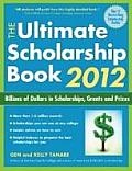 Ultimate Scholarship Book 2012 Billions of Dollars in Scholarships Grants & Prizes