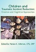 Children & Traumatic Incident Reduction Creative & Cognitive Approaches