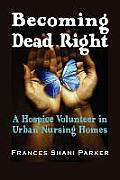 Becoming Dead Right A Hospice Volunteer In Urban Nursing Homes