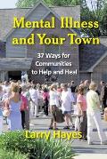 Mental Illness & Your Town 37 Ways For Communities To Help & Heal