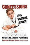 Confessions of a Trauma Junkie: My Life as a Nurse Paramedic