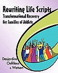 Rewriting Life Scripts: Transformational Recovery for Families of Addicts