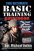 Ultimate Basic Training Guidebook Tips Tricks & Tactics for Surviving Boot Camp