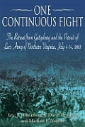 One Continuous Fight: The Retreat from Gettysburg and the Pursuit of Lee's Army of Northern Virginia, July 4-14, 1863
