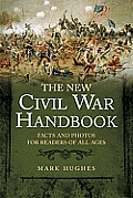 New Civil War Handbook Facts & Photos from Americas Greatest Conflict