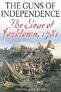 The Guns of Independence: The Siege of Yorktown, 1781