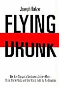 Flying Drunk The True Story Of A Northw