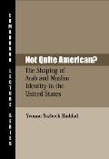 Not Quite American The Shaping of Arab & Muslim Identity in the United States