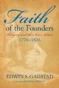 Faith of the Founders: Religion and the New Nation, 1776-1826