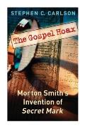 Gospel Hoax Morton Smiths Invention of Secret Mark