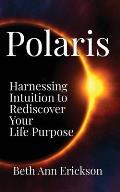Polaris: Harnessing Intuition to Rediscover Your Life Purpose