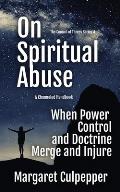 On Spiritual Abuse: When Power, Control, and Doctrine Merge and Injure