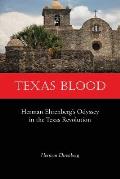 Texas Blood: Herman Ehrenberg's Odyssey in the Texas Revolution