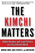 Kimchi Matters Global Business & Local Politics in a Crisis Driven World