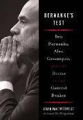 Bernankes Test Ben Bernanke Alan Greenspan & the Drama of the Central Banker