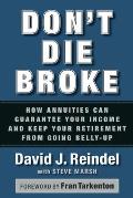 Dont Die Broke How Annuities Can Guarantee Your Income & Keep Your Retirement from Going Belly Up