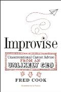 Improvise Unconventional Advice from an Unlikely CEO
