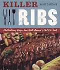 Killer Ribs Mouthwatering Recipes from North Americas Best Rib Joints
