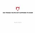100 Things You're Not Supposed to Know