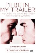 Ill Be in My Trailer The Creative Wars Between Directors & Actors