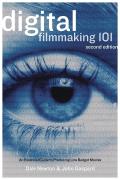 Digital Filmmaking 101 An Essential Guide to Producing Low Budget Movies