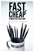 Fast Cheap & Written That Way Top Screenwriters on Writing for Low Budget Movies