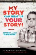 My Story Can Beat Up Your Story Ten Ways to Toughen Up Your Screenplay from Opening Hook to Knockout Punch